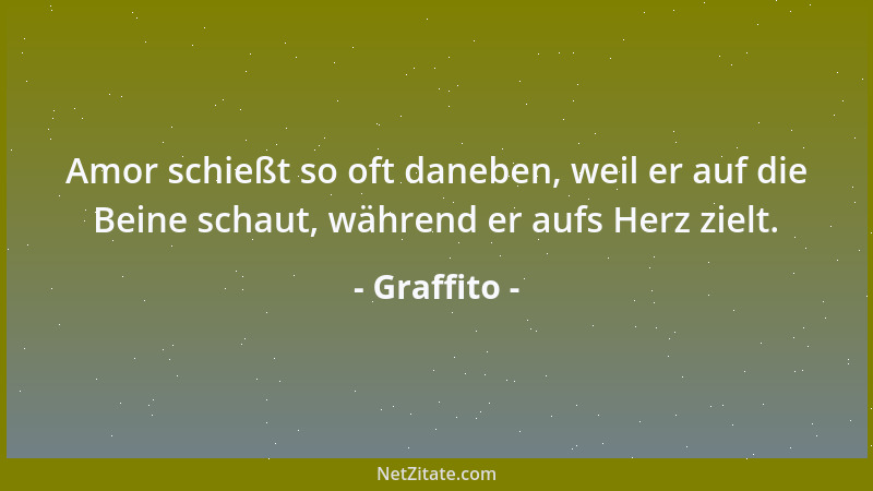 Graffito - Amor schießt so oft daneben, weil er auf die Beine schaut, während er aufs Herz zielt....