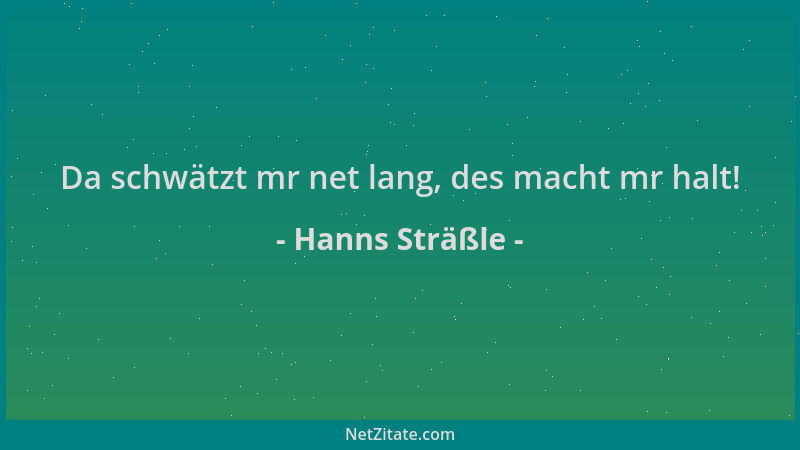 Hanns Sträßle - Da schwätzt mr net lang, des macht mr halt!...