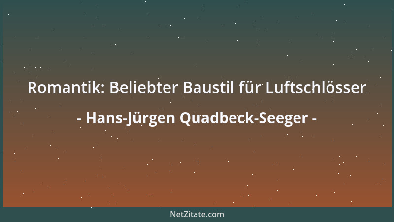 Hans-Jürgen Quadbeck-Seeger - Romantik: Beliebter Baustil für Luftschlösser...