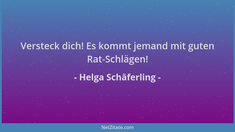 Helga Schäferling - Versteck dich! Es kommt jemand mit guten Rat-Schlägen!...