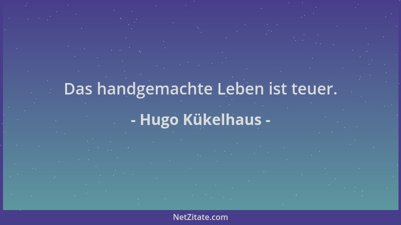 Hugo Kükelhaus - Das handgemachte Leben ist teuer....