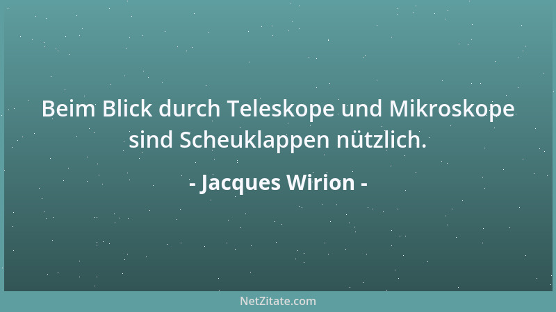 Jacques Wirion - Beim Blick durch Teleskope und Mikroskope sind Scheuklappen nützlich....