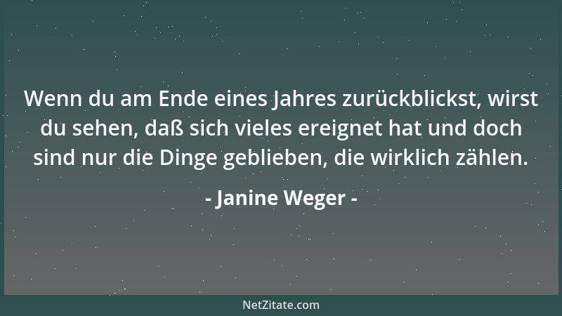Janine Weger - Wenn du am Ende eines Jahres zurückblickst, wirst du sehen, daß sich vieles ereignet hat und doch sind nur d...