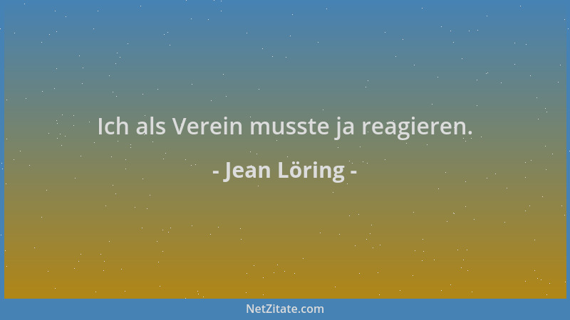 Jean Löring - Ich als Verein musste ja reagieren....