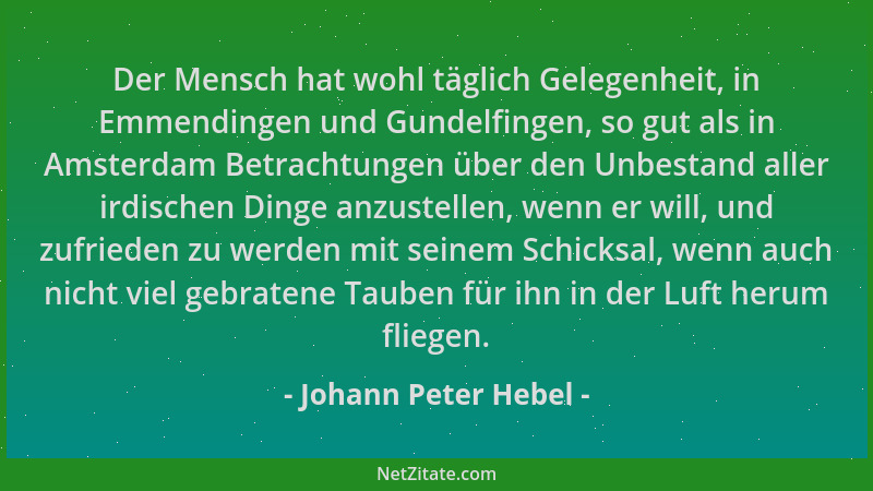 Johann Peter Hebel - Der Mensch hat wohl täglich Gelegenheit, in Emmendingen und Gundelfingen, so gut als in Amsterdam Betr...