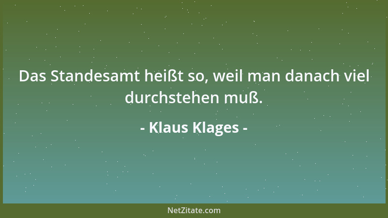 Klaus Klages - Das Standesamt heißt so, weil man danach viel durchstehen muß....