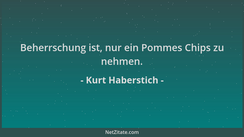 Kurt Haberstich - Beherrschung ist, nur ein Pommes Chips zu nehmen....