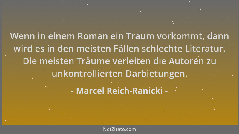 Marcel Reich-Ranicki - Wenn in einem Roman ein Traum vorkommt, dann wird es in den meisten Fällen schlechte Literatur. Die...