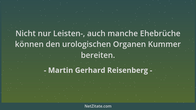 Martin Gerhard Reisenberg - Nicht nur Leisten-, auch manche Ehebrüche können den urologischen Organen Kummer bereiten....