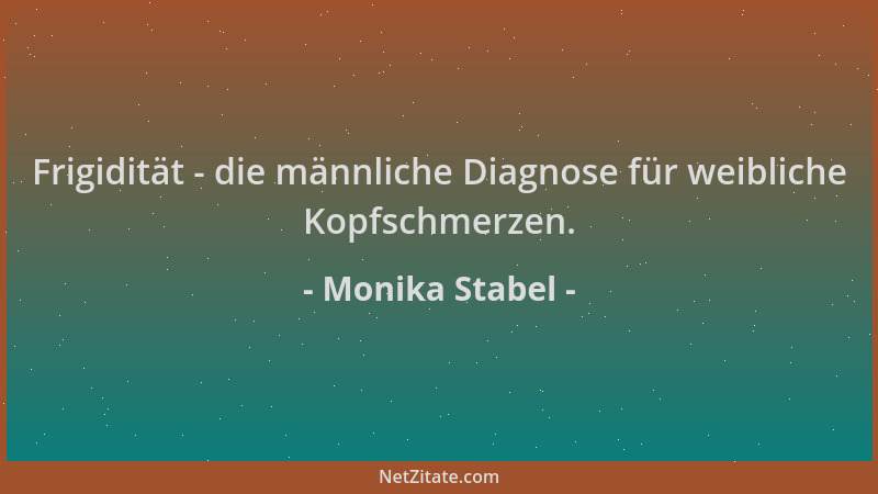 Monika Stabel - Frigidität - die männliche Diagnose für weibliche Kopfschmerzen....