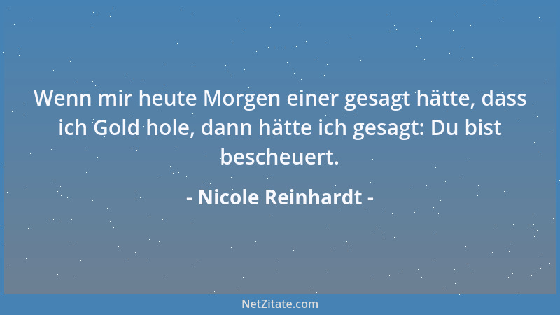 Nicole Reinhardt - Wenn mir heute Morgen einer gesagt hätte, dass ich Gold hole, dann hätte ich gesagt: Du bist bescheuert....