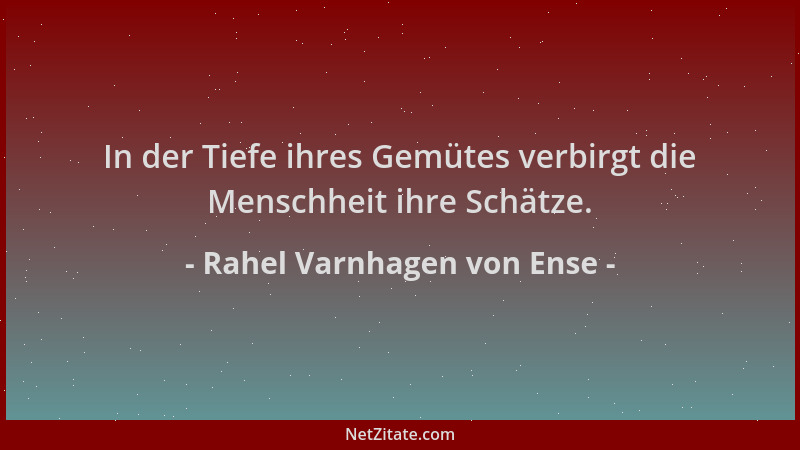 Rahel Varnhagen von Ense - In der Tiefe ihres Gemütes verbirgt die Menschheit ihre Schätze....