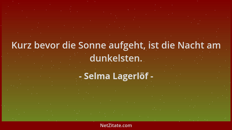 Selma Lagerlöf - Kurz bevor die Sonne aufgeht, ist die Nacht am dunkelsten....