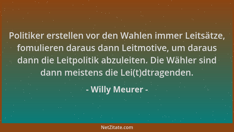 Willy Meurer - Politiker erstellen vor den Wahlen immer Leitsätze, fomulieren daraus dann Leitmotive, um daraus dann die Le...