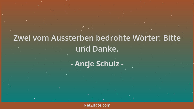 Antje Schulz - Zwei vom Aussterben bedrohte Wörter: Bitte und Danke....