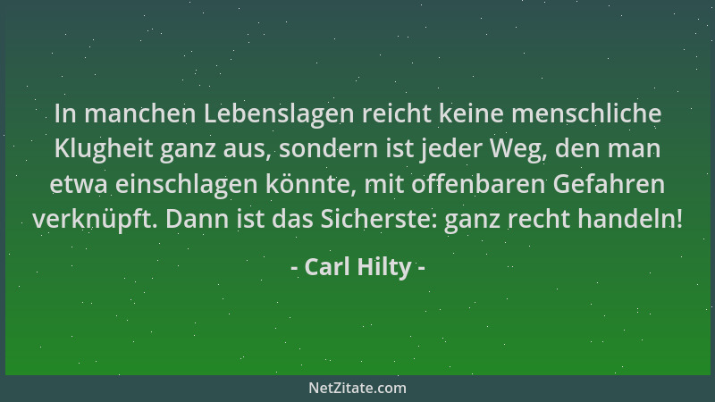 Carl Hilty - In manchen Lebenslagen reicht keine menschliche Klugheit ganz aus, sondern ist jeder Weg, den man etwa einschl...