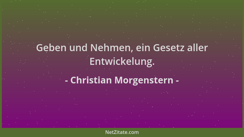 Christian Morgenstern - Geben und Nehmen, ein Gesetz aller Entwickelung....
