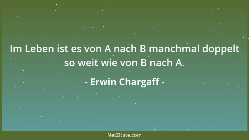 Erwin Chargaff - Je mehr wir wissen, desto weniger weiß der Einzelne....