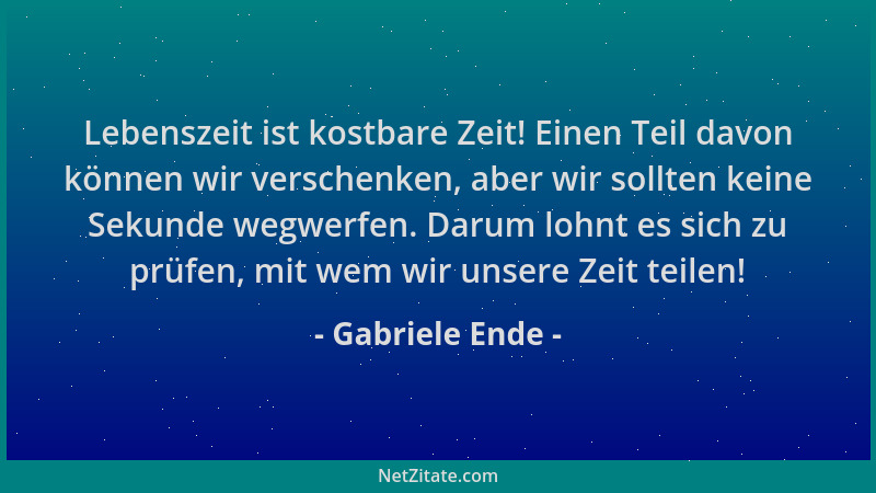 Gabriele Ende - Lebenszeit ist kostbare Zeit! Einen Teil davon können wir verschenken, aber wir sollten keine Sekunde wegwe...