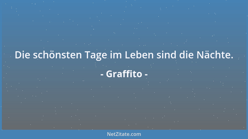 Graffito - Die schönsten Tage im Leben sind die Nächte....