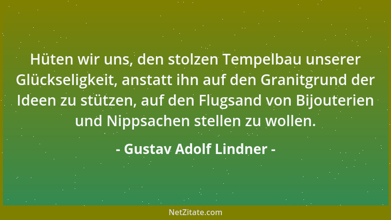 Gustav Adolf Lindner - Hüten wir uns, den stolzen Tempelbau unserer Glückseligkeit, anstatt ihn auf den Granitgrund der Ide...