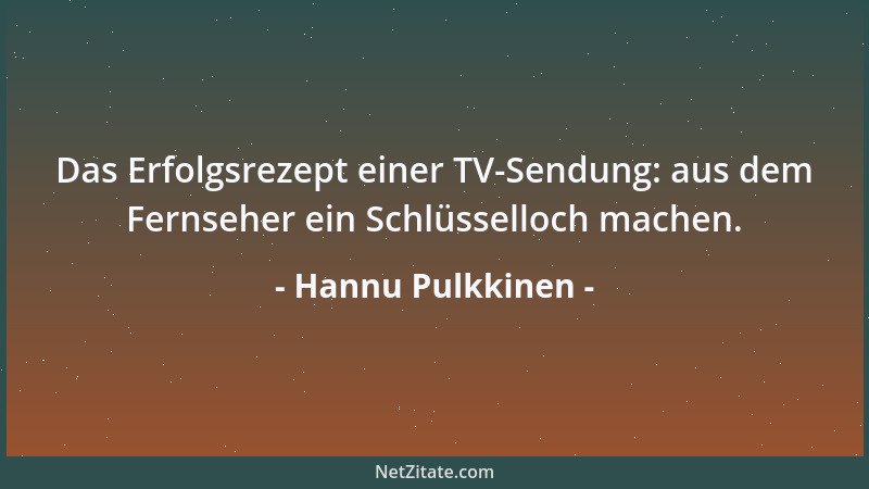 Hannu Pulkkinen - Das Erfolgsrezept einer TV-Sendung: aus dem Fernseher ein Schlüsselloch machen....