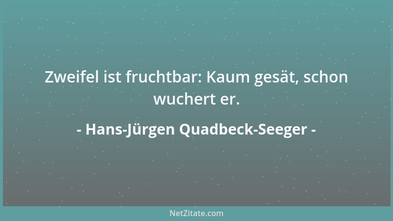 Hans-Jürgen Quadbeck-Seeger - Zweifel ist fruchtbar: Kaum gesät, schon wuchert er....