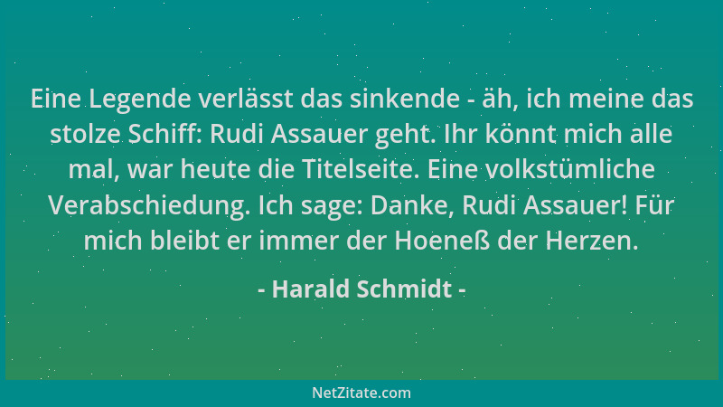 Harald Schmidt - Eine Legende verlässt das sinkende - äh, ich meine das stolze Schiff: Rudi Assauer geht. Ihr könnt mich al...