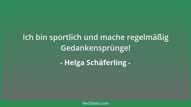 Helga Schäferling - Ich bin sportlich und mache regelmäßig Gedankensprünge!...