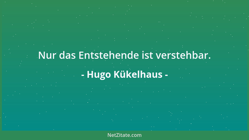 Hugo Kükelhaus - Nur das Entstehende ist verstehbar....