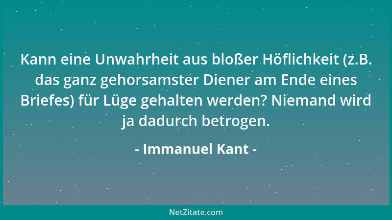Immanuel Kant - Kann eine Unwahrheit aus bloßer Höflichkeit (z.B. das ganz gehorsamster Diener am Ende eines Briefes) für L...