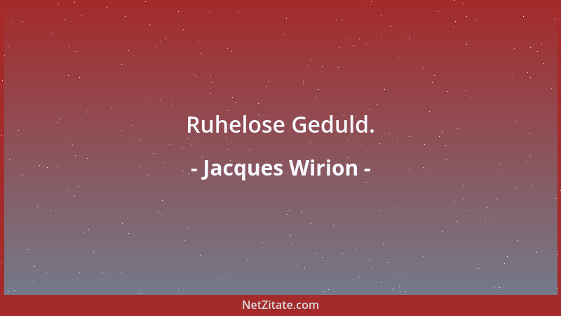 Jacques Wirion - Ruhelose Geduld....