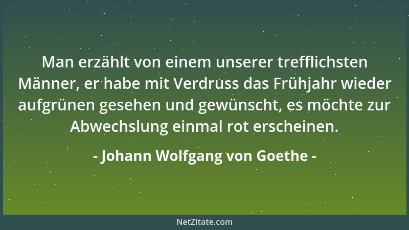 Johann Wolfgang von Goethe - Niemand weiß, was er tut, wenn er recht handelt; aber des Unrechten sind wir uns immer bewußt....
