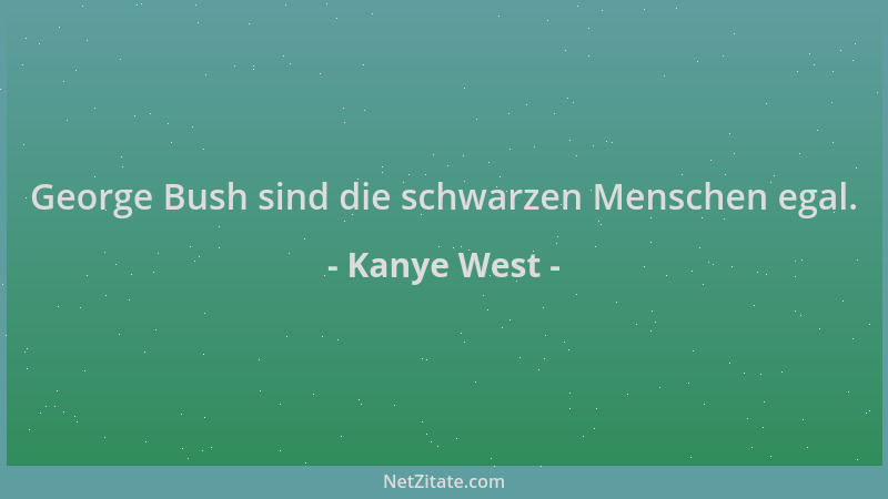 Kanye West - George Bush sind die schwarzen Menschen egal....