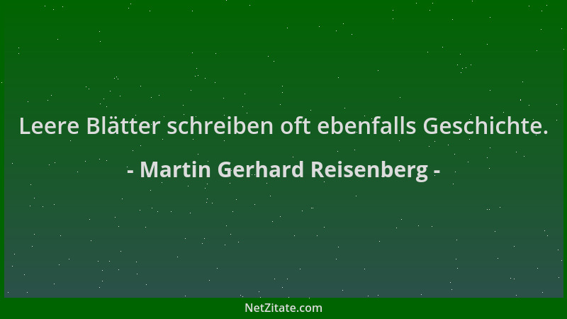Martin Gerhard Reisenberg - Leere Blätter schreiben oft ebenfalls Geschichte....