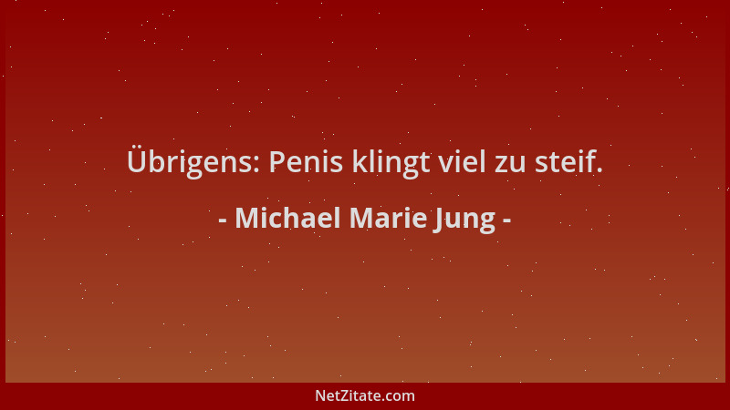 Michael Marie Jung - Übrigens: Penis klingt viel zu steif....