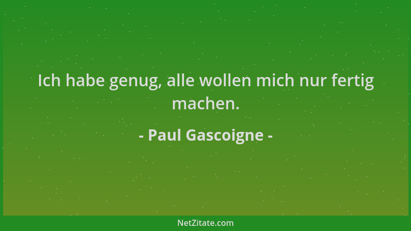 Paul Gascoigne - Ich habe genug, alle wollen mich nur fertig machen....