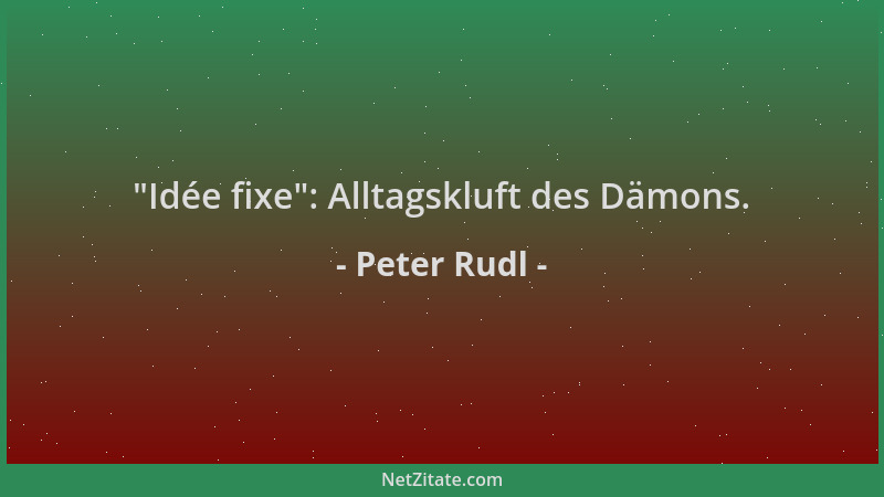 Peter Rudl -  "Idée fixe ": Alltagskluft des Dämons....