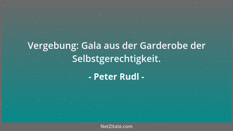 Peter Rudl - Vergebung: Gala aus der Garderobe der Selbstgerechtigkeit....