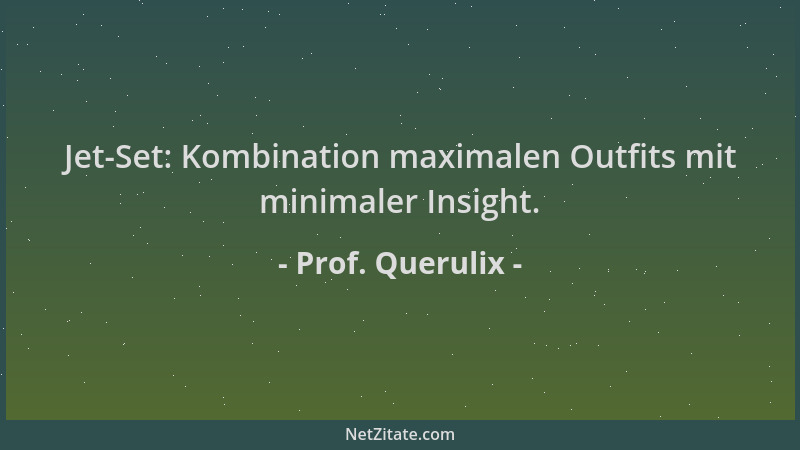 Prof. Querulix - Jet-Set: Kombination maximalen Outfits mit minimaler Insight....
