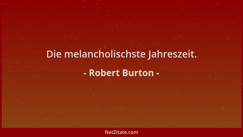Robert Burton - Die melancholischste Jahreszeit....
