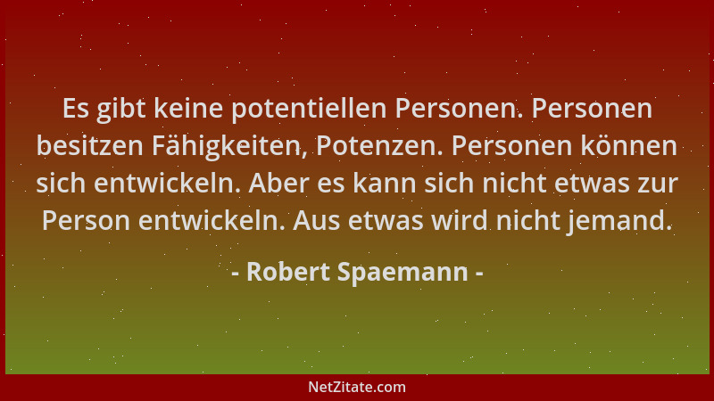 Robert Spaemann - Es gibt keine potentiellen Personen. Personen besitzen Fähigkeiten, Potenzen. Personen können sich entwic...