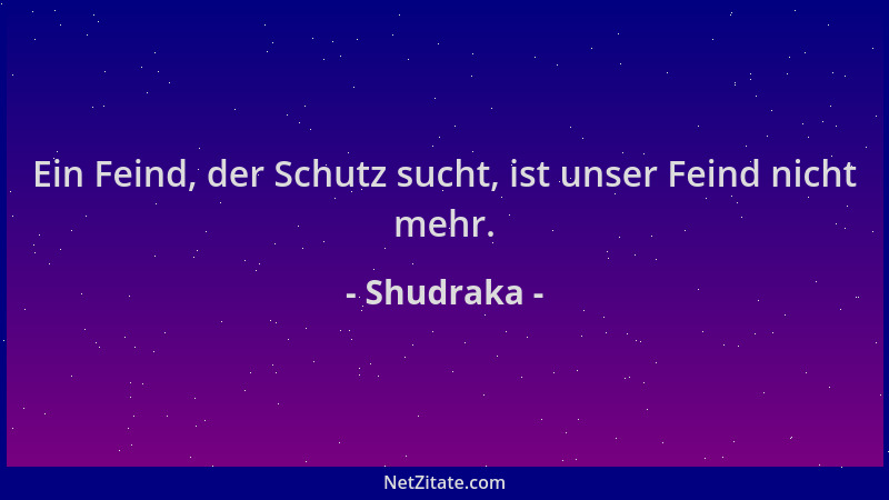 Shudraka - Ein Feind, der Schutz sucht, ist unser Feind nicht mehr....