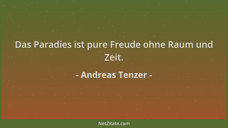 Andreas Tenzer - Das Paradies ist pure Freude ohne Raum und Zeit....