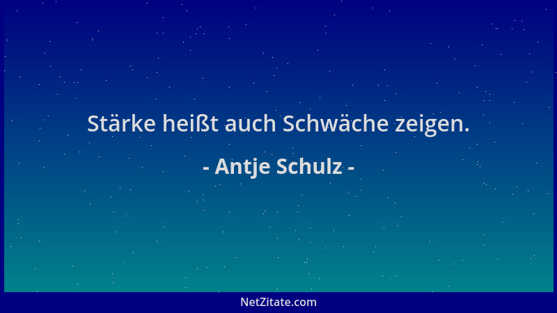 Antje Schulz - Stärke heißt auch Schwäche zeigen....