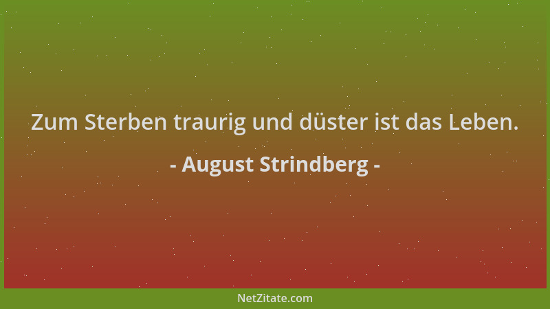 August Strindberg - Zum Sterben traurig und düster ist das Leben....