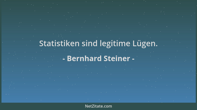 Bernhard Steiner - Statistiken sind legitime Lügen....