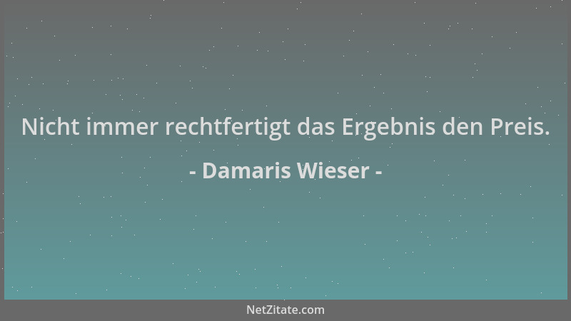 Damaris Wieser - Nicht immer rechtfertigt das Ergebnis den Preis....