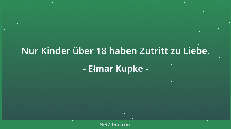 Elmar Kupke - Nur Kinder über 18 haben Zutritt zu Liebe....