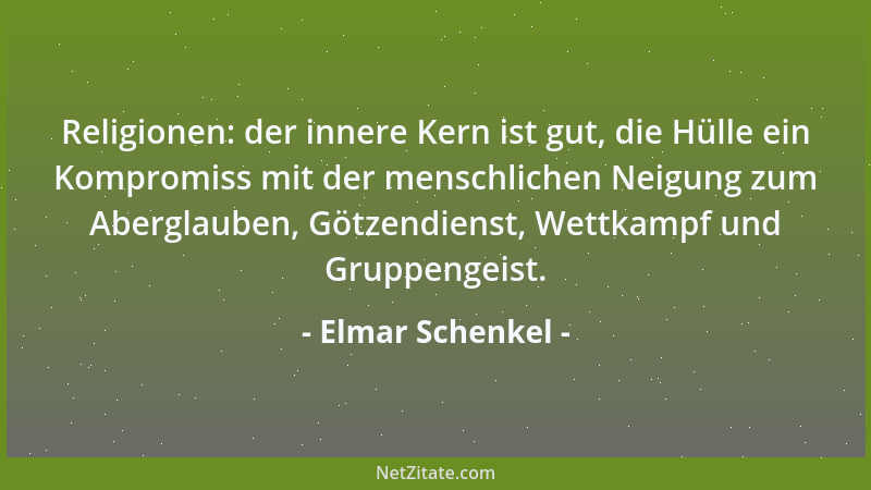 Elmar Schenkel - Religionen: der innere Kern ist gut, die Hülle ein Kompromiss mit der menschlichen Neigung zum Aberglauben...